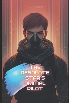 Paperback The Desolate Star's Primal Pilot: As the world corrodes, hope turns into contraband. Book