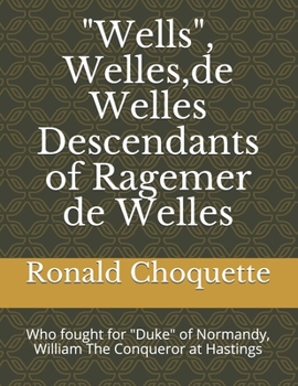 Paperback "Wells", Welles,de Welles Descendants of Ragemer de Welles: Who fought for "Duke" of Normandy, William The Conqueror at Hastings Book