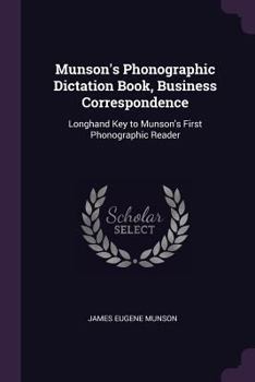 Paperback Munson's Phonographic Dictation Book, Business Correspondence: Longhand Key to Munson's First Phonographic Reader Book