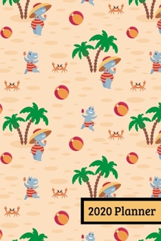 2020 Planner: Weekly Planner For January 2020 - December 2020, Calendar Agenda And Daily Schedule - Hippo Beach (6"x9")