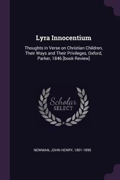 Lyra Innocentium: Thoughts in Verse on Christian Children, Their Ways and Their Privileges, Oxford, Parker, 1846 [book Review]