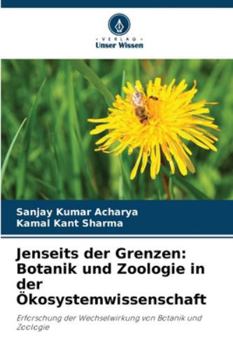 Jenseits der Grenzen: Botanik und Zoologie in der Ökosystemwissenschaft: Erforschung der Wechselwirkung von Botanik und Zoologie (German Edition)