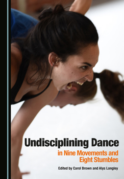 Hardcover Undisciplining Dance in Nine Movements and Eight Stumbles Book