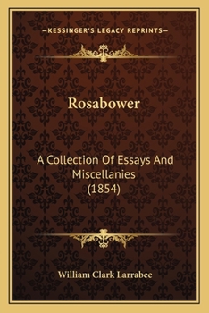 Paperback Rosabower: A Collection Of Essays And Miscellanies (1854) Book