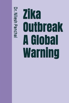 Zika Outbreak A Global Warning (Global Outbreaks: The Saga of Humanity's Health Battles)