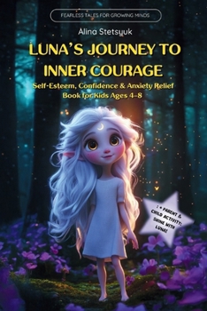 Luna's Journey to Inner Courage: Self-Esteem, Confidence & Anxiety Relief Book for Kids Ages 4-8