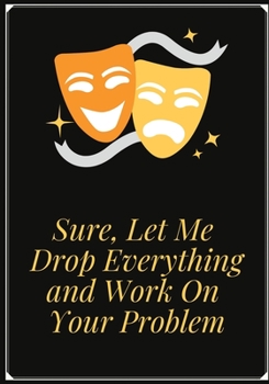 Paperback Sure, Let Me Drop Everything and Work On Your Problem: Meeting Notes for Meetings and Organizer and Record Contact List With Numbered Pages (Funny Not Book