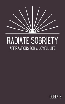 Paperback Radiate Sobriety: Affirmations for a Joyful Life Book