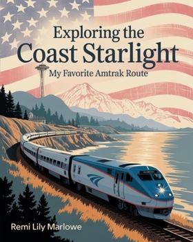 Paperback Exploring the Coast Starlight: My Favorite Amtrak Route: A Scenic Train Ride Through the West Coast Book