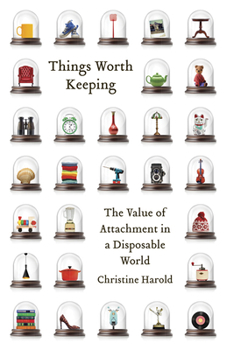 Paperback Things Worth Keeping: The Value of Attachment in a Disposable World Book