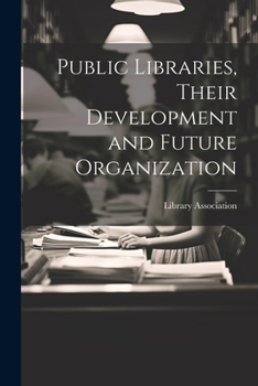 Paperback Public Libraries, Their Development and Future Organization Book