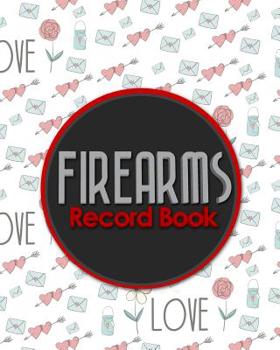 Firearms Record Book: The Responsible Way to Keep Track of Your Gun Acquisition, Disposition and Collection, Cute Wedding Cover