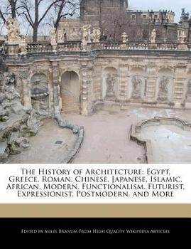 The History of Architecture : An Egypt, Greece, Roman, Chinese, Japanese, Islamic, African, Modern, Functionalism, Futurist, Expressionist, Postmodern