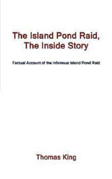 Paperback The Island Pond Raid, the Inside Story: Factual Account of the Infamous Island Pond Raid Book