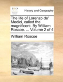 Paperback The Life of Lorenzo de' Medici, Called the Magnificent. by William Roscoe. ... Volume 2 of 4 Book