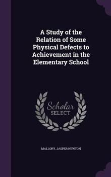 Hardcover A Study of the Relation of Some Physical Defects to Achievement in the Elementary School Book