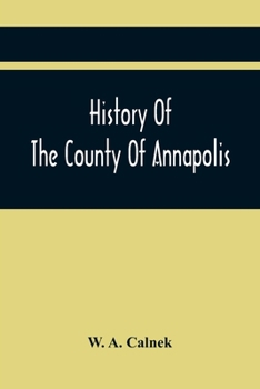 Paperback History Of The County Of Annapolis: Including Old Port Royal And Acadia: With Memoirs Of Its Representatives In The Provincial Parliament, And Biograp Book