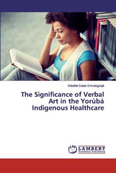Paperback The Significance of Verbal Art in the Yorùbá Indigenous Healthcare Book