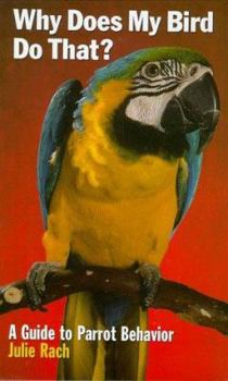 Hardcover Why Does My Bird Do That?: A Guide to Parrot Behavior Book