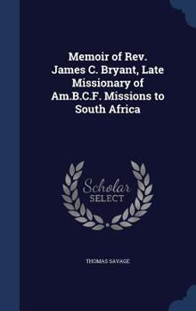 Hardcover Memoir of Rev. James C. Bryant, Late Missionary of Am.B.C.F. Missions to South Africa Book