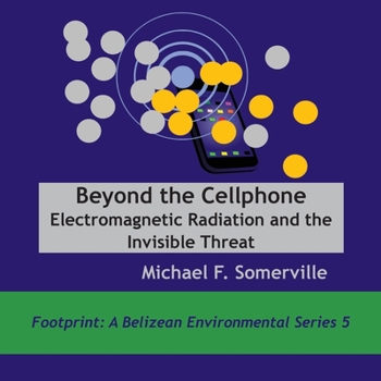 Paperback Beyond the Cellphone: Electromagnetic Radiation and the Invisible Threat Book