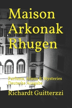 Maison Arkonak Rhugen: Parfums, Aliens & Mysteries Deutsche Ausgabe (German Edition)