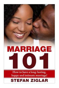 Paperback Marriage 101: How to Have a Long-lasting, Happy and Intimate Marriage! Book