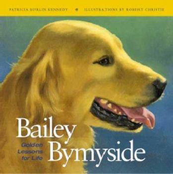 Hardcover Bailey by My Side: Golden Lessons for Life Book