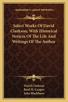 Paperback Select Works Of David Clarkson, With Historical Notices Of The Life And Writings Of The Author Book