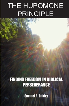Paperback The Hupomone Principle: Finding Purpose and Freedom in Biblical Perseverance Book
