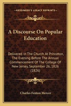Paperback A Discourse On Popular Education: Delivered In The Church At Princeton, The Evening Before The Annual Commencement Of The College Of New Jersey, Septe Book