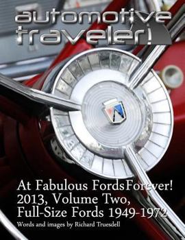 Paperback Automotive Traveler: At Fabulous Fords Forever! 2013, Volume Two: Full-Size Fords 1949-1972 Book