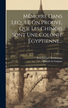 Hardcover Mémoire Dans Lequel On Prouve, Que Les Chinois Sont Une Colonie Égyptienne... [French] Book