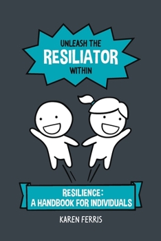 Paperback Unleash the Resiliator Within: Resilience: A Handbook for Individuals Book