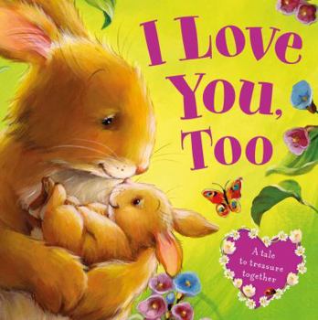 Board book I Love You, Too-A Tale to Treasure Together: Board Book