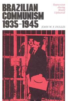 Paperback Brazilian Communism, 1935-1945: Repression During World Upheaval Book