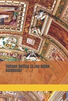 Vatican Ceiling (A Joy Notes Notebook): A Travel, Rome, Vatican Themed Journal, Diary, Notebook, Notepad, Planner Organizer - Lined Paper, 110 Pages, 6 x 9 Inches in Size