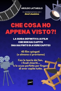 Paperback Che Cosa Ho Appena Visto?!: La guida definitiva ai film che non hai capito (ma hai finto di avere capito) [Italian] Book