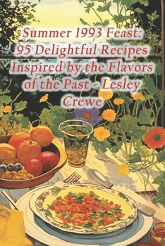 Paperback Summer 1993 Feast: 95 Delightful Recipes Inspired by the Flavors of the Past - Lesley Crewe Book