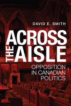 Paperback Across the Aisle: Opposition in Canadian Politics Book