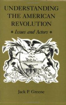 Paperback Understanding the American Revolution: Issues and Actors Book