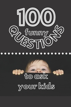 Paperback 100 Funny Questions to Ask Your Kids: Create Your Own Time Capsule! Book