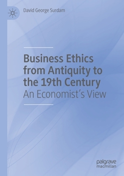 Paperback Business Ethics from Antiquity to the 19th Century: An Economist's View Book