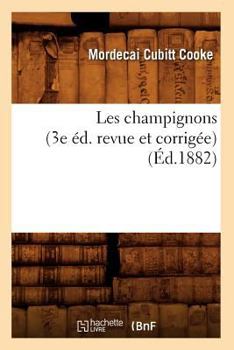 Paperback Les Champignons (3e Éd. Revue Et Corrigée) (Éd.1882) [French] Book