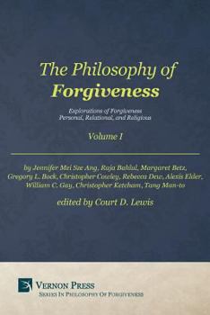 The Philosophy of Forgiveness - Volume I: Explorations of Forgiveness: Personal, Relational, and Religious