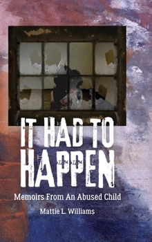 Hardcover It Had to Happen: Memoirs From an Abused Child Book
