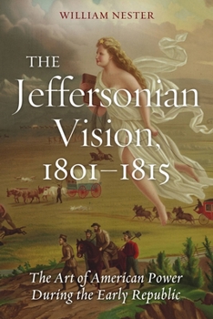 Hardcover The Jeffersonian Vision, 1801-1815: The Art of American Power During the Early Republic Book