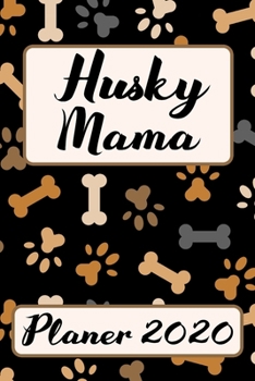 HUSKY MAMA Planer 2020: Kalender Hunde Terminplaner | Hundemama Terminkalender Wochenplaner, Monatsplaner & Jahresplaner für Hundefrauchen & ... | Geschenk für Hundefreund (German Edition)