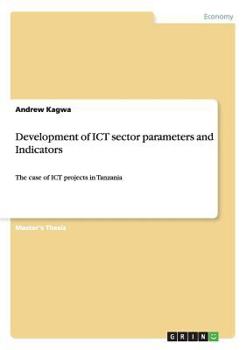 Paperback Development of ICT sector parameters and Indicators: The case of ICT projects in Tanzania Book