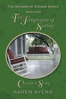 Paperback The Fragrance of Spring . . . Connie's Story: The Seasons of Change Series-Book Four Book